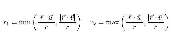 \[
r_{1} = \min\left(\frac{|\vec{r}\cdot\vec{u}|}{r}, \frac{|\vec{r}\cdot \vec{v}|}{r} \right)\quad r_{2} = \max\left(\frac{|\vec{r}\cdot \vec{u}|}{r}, \frac{|\vec{r}\cdot \vec{v}|}{r} \right),
\]