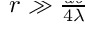 $r \gg \frac{ab}{4\lambda }$