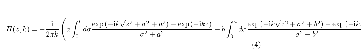 \begin{equation}\label{eq:6}
H(z,k)=-\frac{\mathrm{i}}{2\pi
k}\left(a\int_{0}^{b}d\sigma\frac{\exp{(-\mathrm{i}k\sqrt{z^{2}+\sigma^{2}+a^{2}})}-\exp{(-\mathrm{i}kz)}}{\sigma^{2}+a^{2}}
+ b\int_{0}^{a}d\sigma\frac{\exp{(-\mathrm{i}k\sqrt{z^{2}+\sigma^{2}+b^{2}})}-\exp{(-\mathrm{i}kz)}}{\sigma^{2}+b^{2}}
\right)
\end{equation}