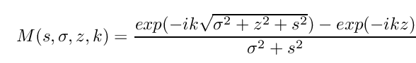 \[
  M(s,\sigma,z,k) = \frac{exp(-ik\sqrt{\sigma^2+z^2+s^2}) - exp(-ikz)}{\sigma^2+s^2}
\]